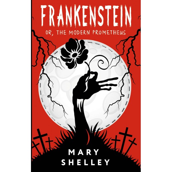 Frankenstein; or, The Modern Prometheus. Мэри Шелли